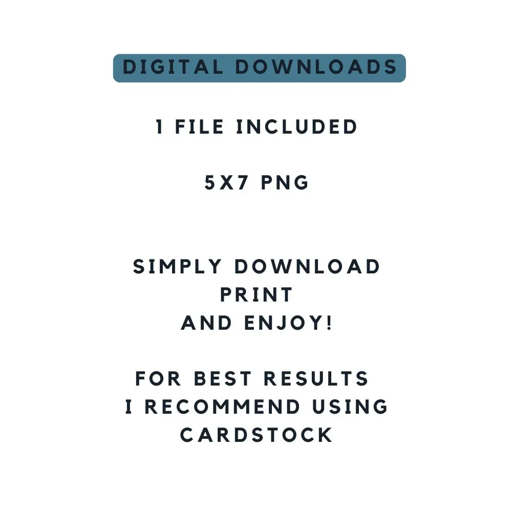 Digital download instructions: 1 file included, 5x7 PNG, simply download and print