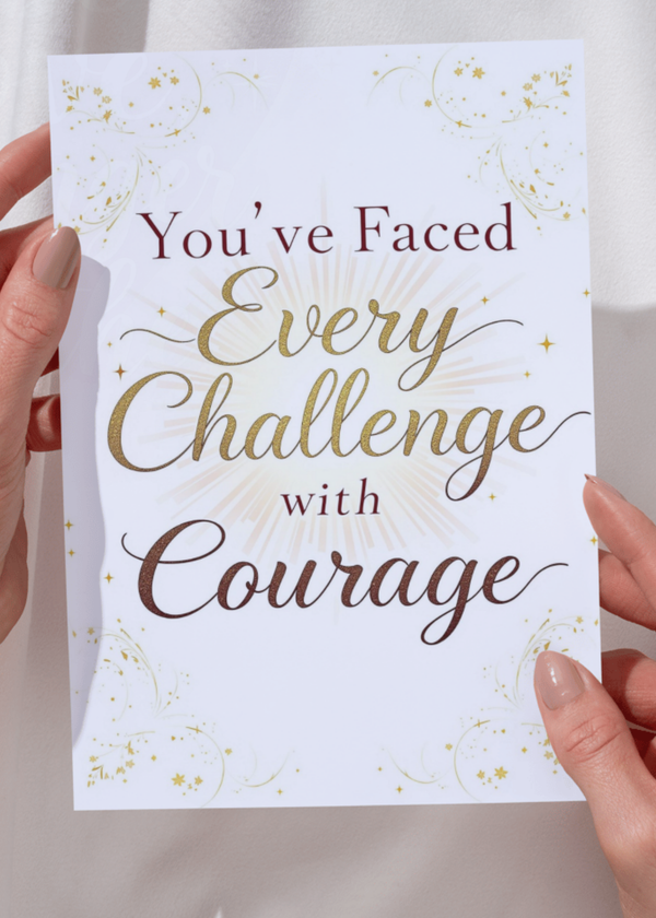 Encouragement card with gold floral corners and quote: 'You’ve Faced Every Challenge with Courage'