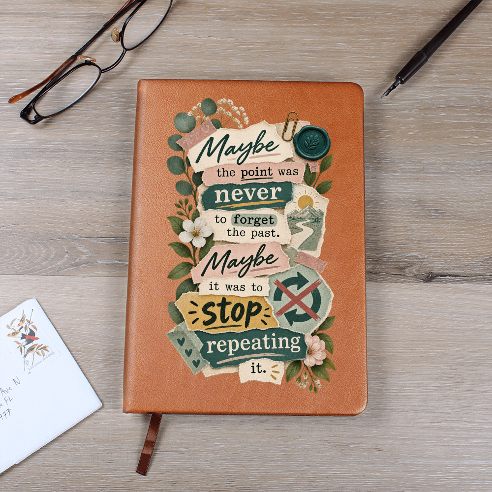 Maybe the Point Was Never to Forget the Past. Maybe It Was to Stop Repeating It. Recovery Journal