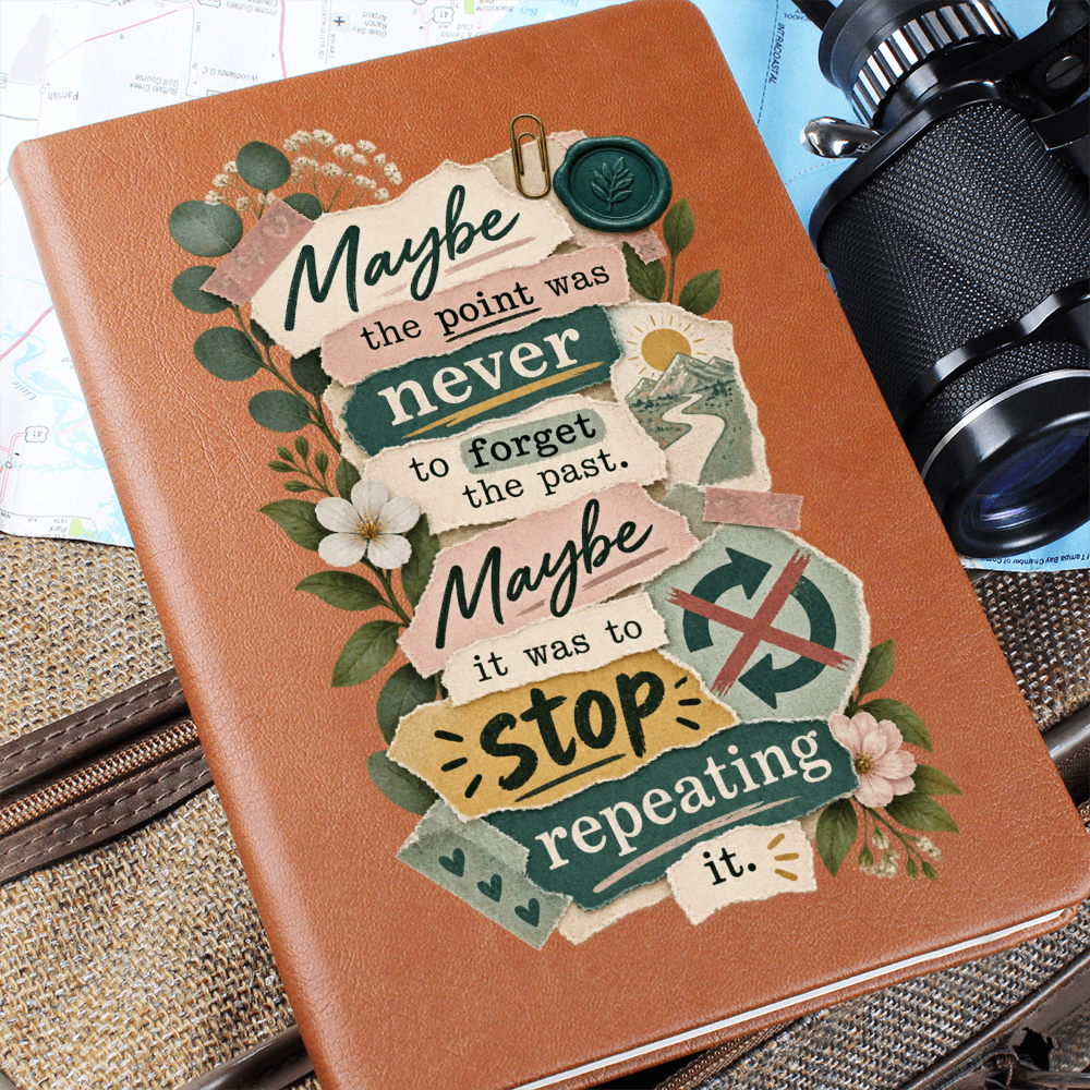 Maybe the Point Was Never to Forget the Past. Maybe It Was to Stop Repeating It. Recovery Journal