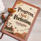 Progress, Not Perfection. Unfortunately. Recovery Journal