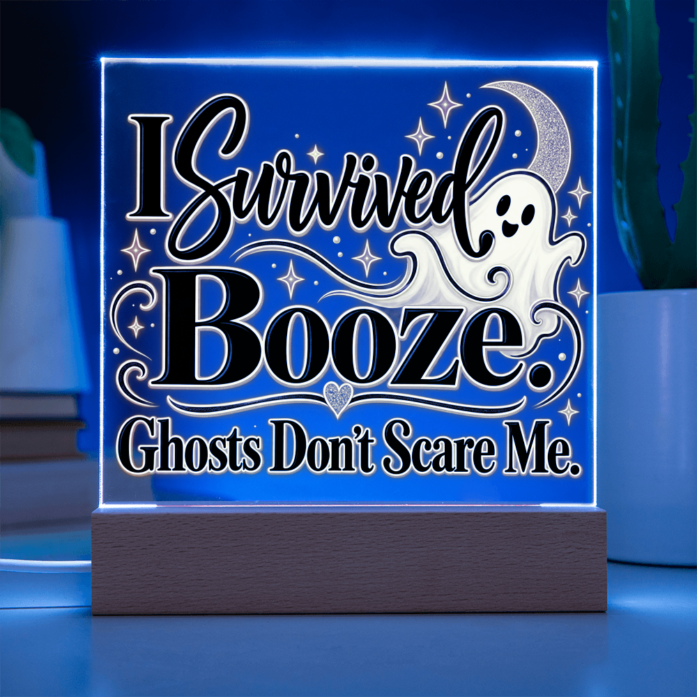 I Survived Booze. Ghosts Don't Scare Me. Halloween Recovery Acrylic Plaque