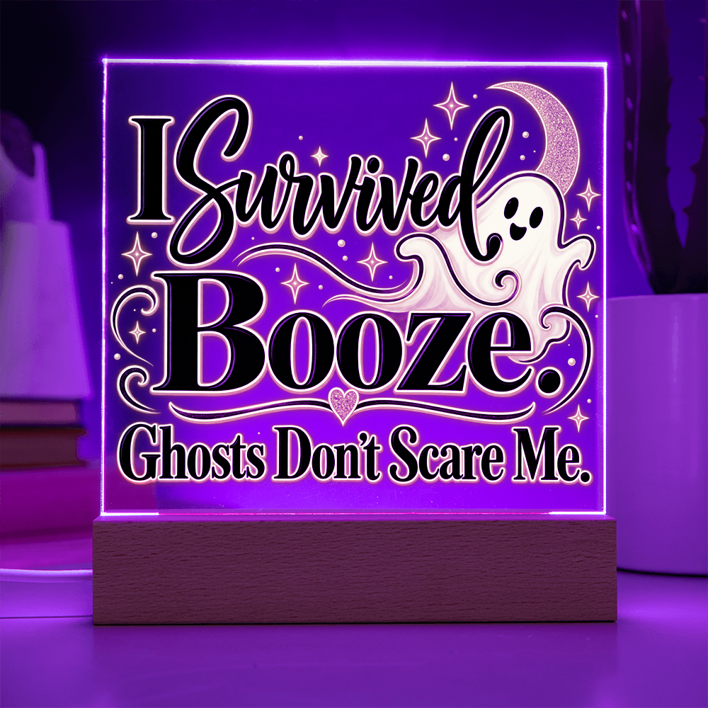 I Survived Booze. Ghosts Don't Scare Me. Halloween Recovery Acrylic Plaque