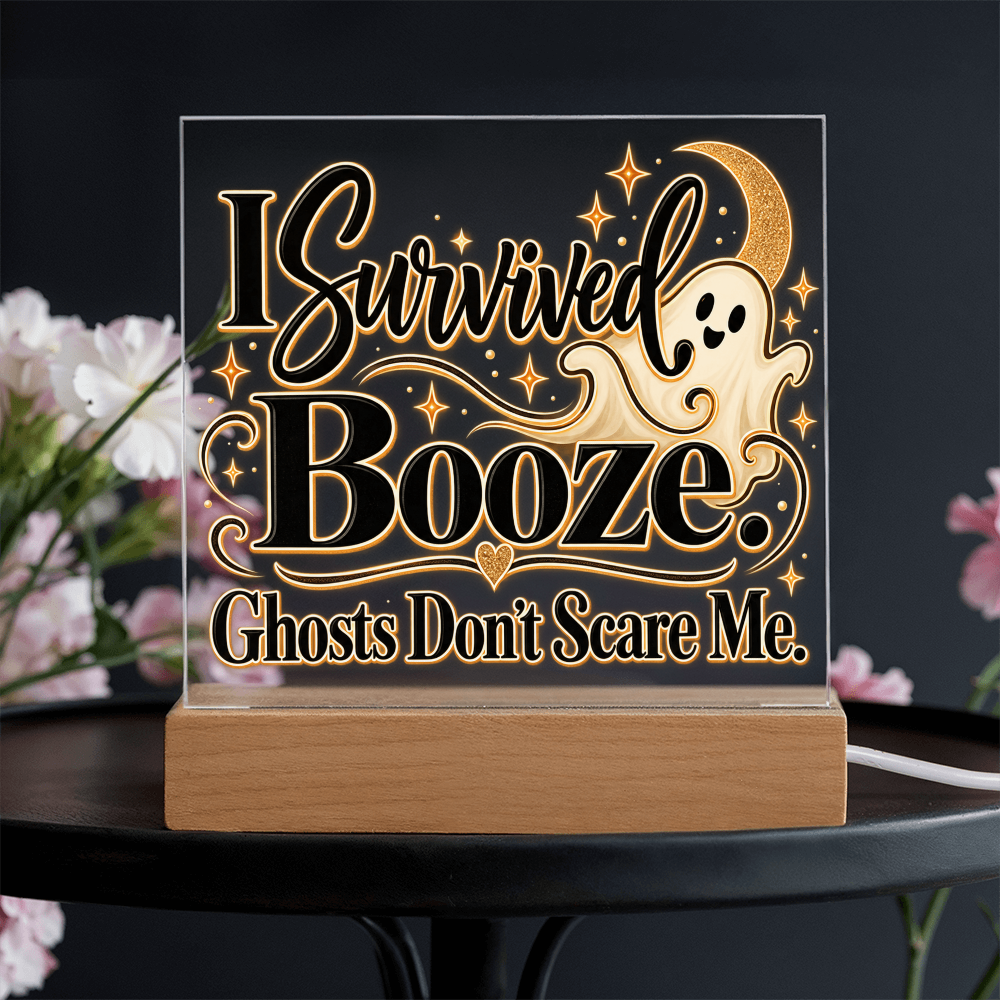 I Survived Booze. Ghosts Don't Scare Me. Halloween Recovery Acrylic Plaque