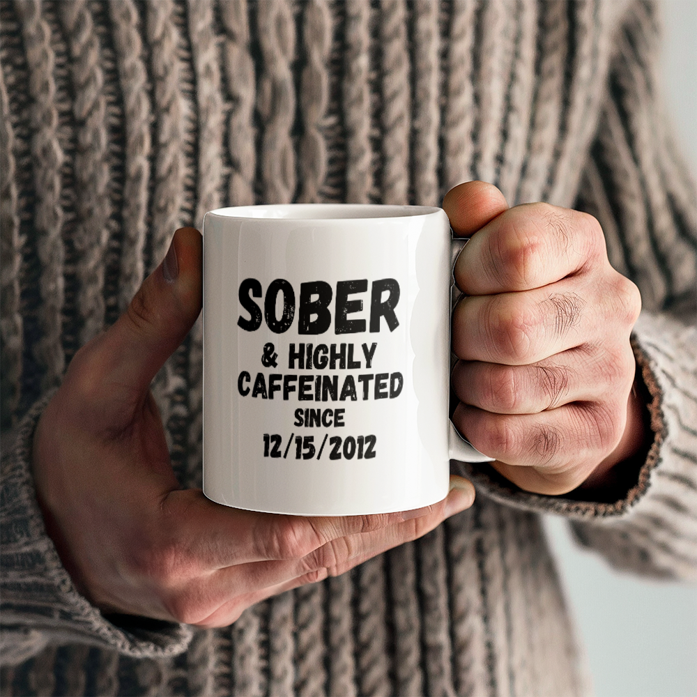 Sober and Highly Caffeinated Mug ~ Custom Sobriety Gift with Personalized Sober Date