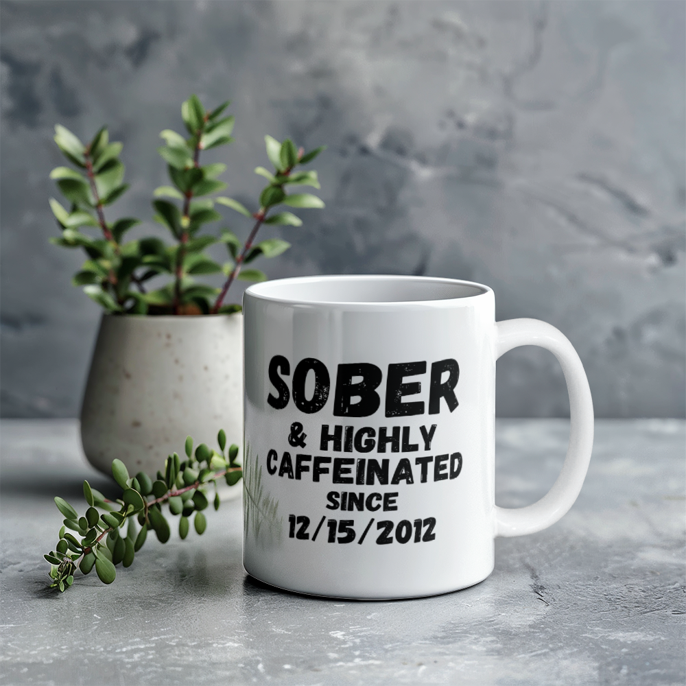 Sober and Highly Caffeinated Mug ~ Custom Sobriety Gift with Personalized Sober Date