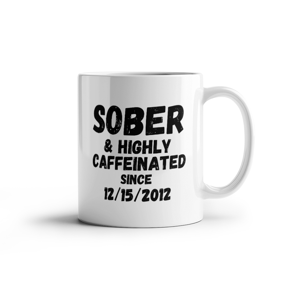 Sober and Highly Caffeinated Mug ~ Custom Sobriety Gift with Personalized Sober Date