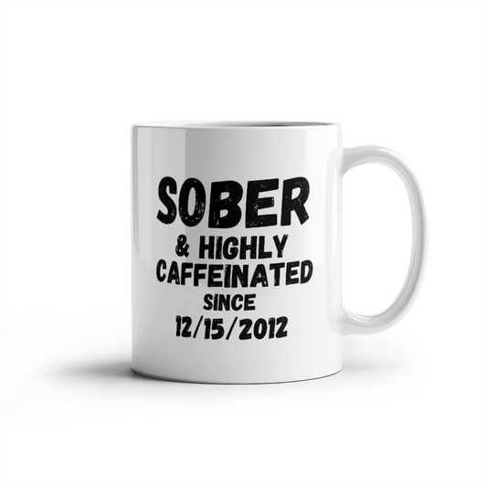 Sober and Highly Caffeinated Mug ~ Custom Sobriety Gift with Personalized Sober Date