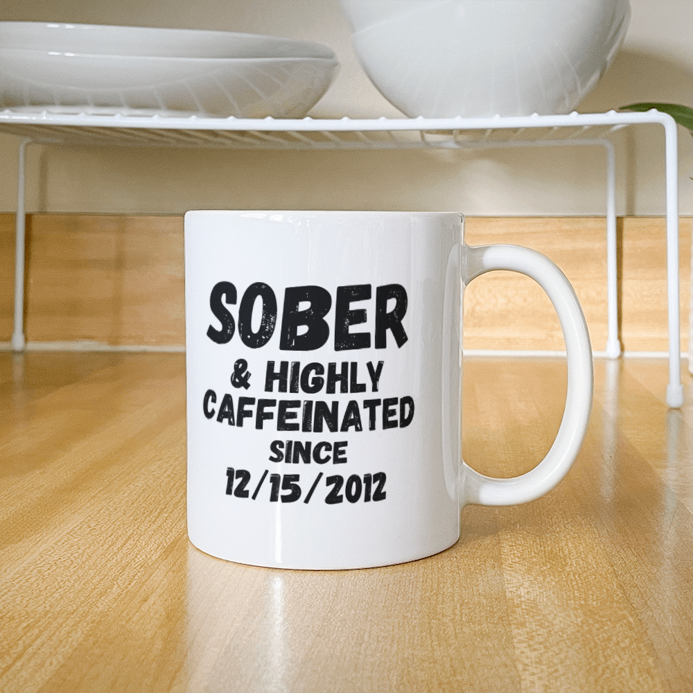 Sober and Highly Caffeinated Mug ~ Custom Sobriety Gift with Personalized Sober Date