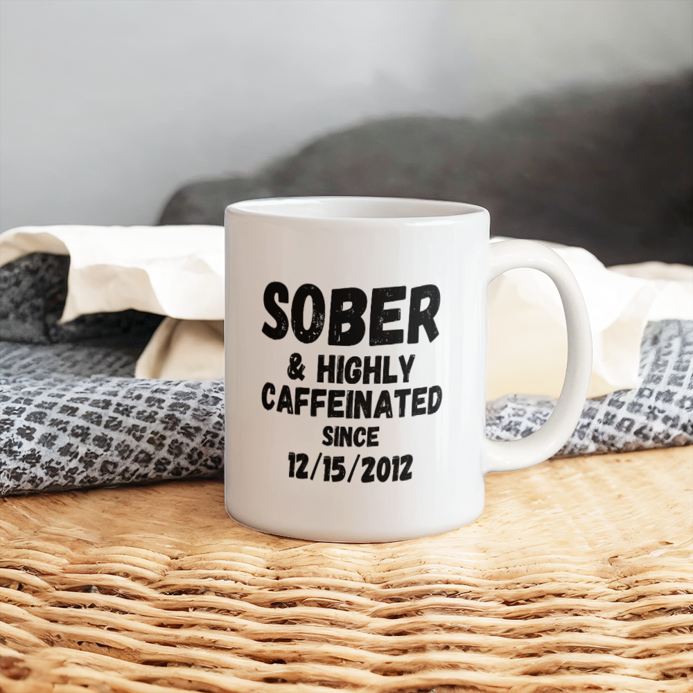 Sober and Highly Caffeinated Mug ~ Custom Sobriety Gift with Personalized Sober Date