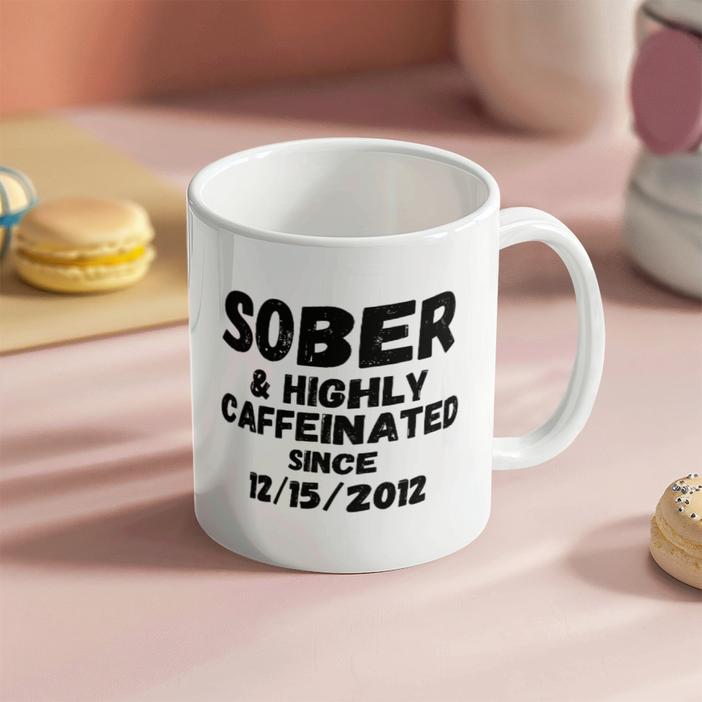 Sober and Highly Caffeinated Mug ~ Custom Sobriety Gift with Personalized Sober Date