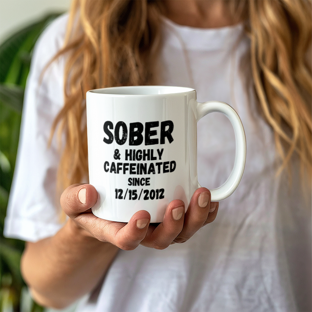 Sober and Highly Caffeinated Mug ~ Custom Sobriety Gift with Personalized Sober Date