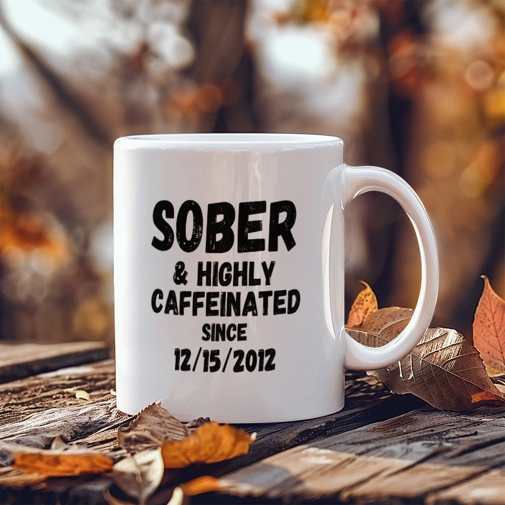 Sober and Highly Caffeinated Mug ~ Custom Sobriety Gift with Personalized Sober Date