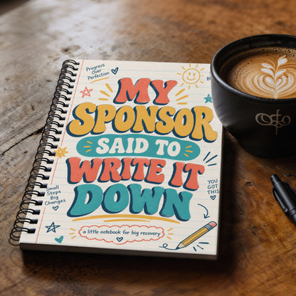 My Sponsor Said to Write It Down Recovery Journal – 6" x 8" Spiral Notebook for AA & NA Sponsee