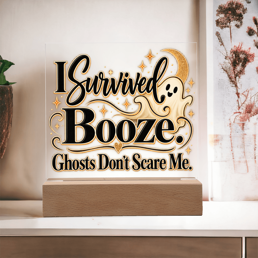 I Survived Booze. Ghosts Don't Scare Me. Halloween Recovery Acrylic Plaque