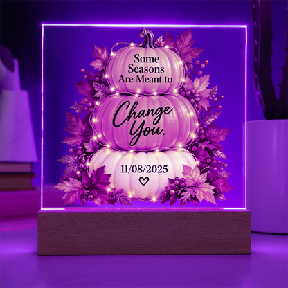 Some Seasons Are Meant to Change You Personalized Recovery Date LED Acrylic Plaque