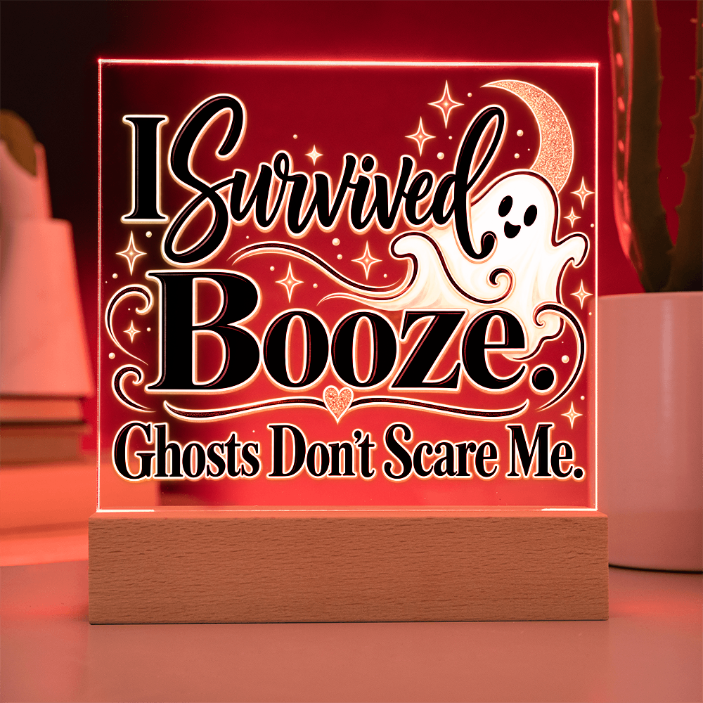 I Survived Booze. Ghosts Don't Scare Me. Halloween Recovery Acrylic Plaque