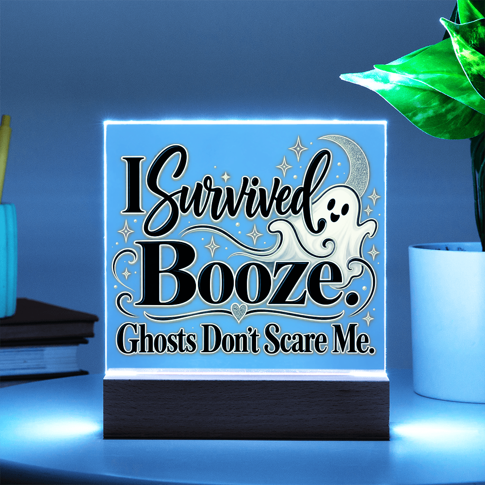 I Survived Booze. Ghosts Don't Scare Me. Halloween Recovery Acrylic Plaque