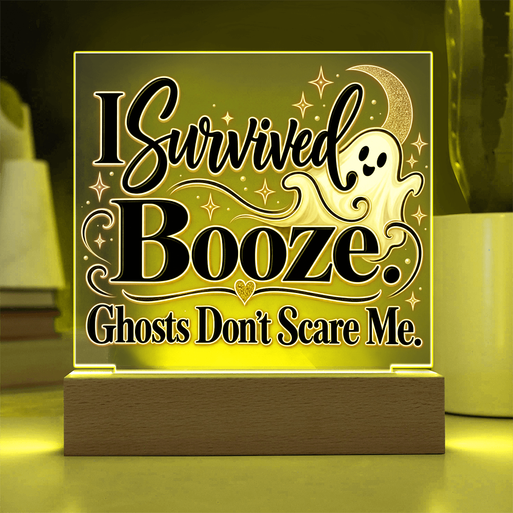 I Survived Booze. Ghosts Don't Scare Me. Halloween Recovery Acrylic Plaque