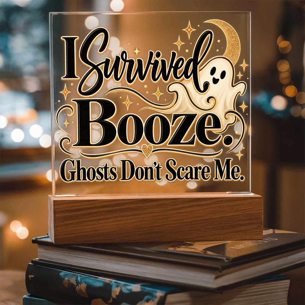 I Survived Booze. Ghosts Don't Scare Me. Halloween Recovery Acrylic Plaque