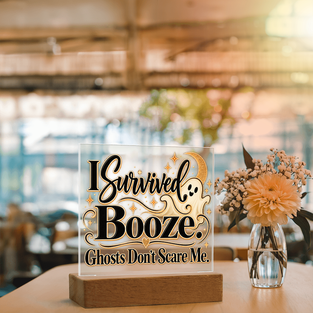 I Survived Booze. Ghosts Don't Scare Me. Halloween Recovery Acrylic Plaque